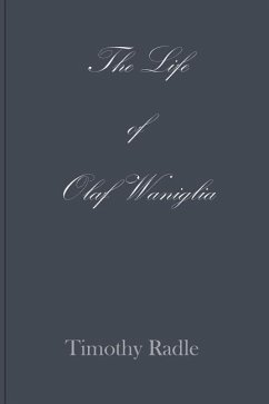 The Life of Olaf Waniglia - Radle, Timothy L