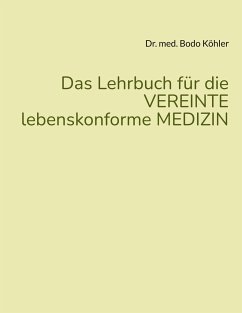 Das Lehrbuch für die VEREINTE lebenskonforme MEDIZIN - Köhler, Bodo