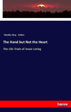 The Hand but Not the Heart - Arthur, Timothy Shay