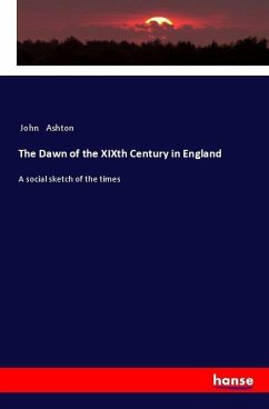 The Dawn of the XIXth Century in England - Ashton, John