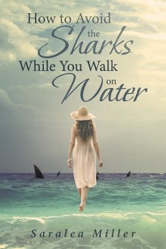 How to Avoid the Sharks While You Walk on Water - Miller, Saralea