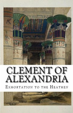 Exhortation to the Heathen - Alexandria, Clement Of