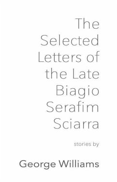 The Selected Letters of the Late Biagio Serafim Sciarra - Williams, George