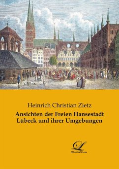 Ansichten der Freien Hansestadt Lübeck und ihrer Umgebungen - Zietz, Heinrich Christian