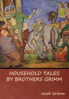Household Tales by Brothers Grimm - Grimm, Jacob