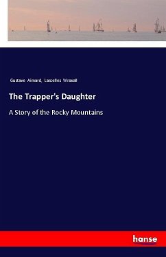 The Trapper's Daughter - Aimard, Gustave; Wraxall, Lascelles