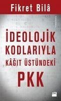Ideolojik Kodlariyla Kagit Üstündeki PKK - Bila, Fikret