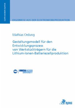 Gestaltungsmodell für den Entwicklungsprozess von Werkstückträgern für die Lithium-Ionen-Batteriezellproduktion - Ordung, Mathias