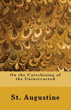 On the Catechising of the Uninstructed - Augustine, St.