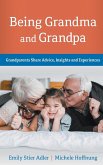 Being Grandma and Grandpa: Grandparents Share Advice, Insights and Experiences