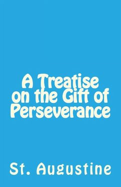 A Treatise on the Gift of Perseverance - Augustine, St.