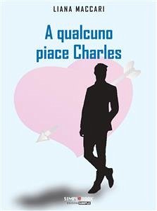 A qualcuno piace Charles (eBook, ePUB) - Maccari, Liana