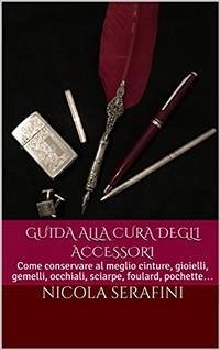 Guida alla cura degli accessori (eBook, ePUB) - Serafini, Nicola