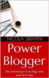 Power Blogger. Gestione del tempo per blogger (eBook, ePUB) - Serafini, Nicola