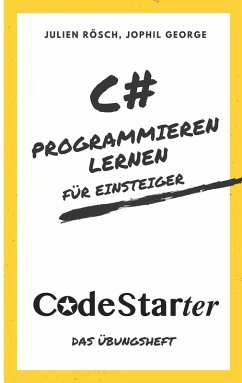 C# Programmieren lernen für Einsteiger (eBook, ePUB) - Rösch, Julien; George, Jophil
