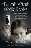 Tell Me You're Sorry, Daddy - Two Scared Little Girls. One Abusive Father. One Survived Against All Odds to Tell Their Story (eBook, ePUB)