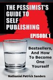 The Pessimist's Guide to Self-Publishing. Episode 1: Bestsellers and How to Become One Yourself (eBook, ePUB)