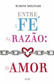 Entre a fé e a razão (eBook, ePUB)