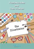 The Freelance Illustrator (Freelance Jobs and Their Profiles, #6) (eBook, ePUB)