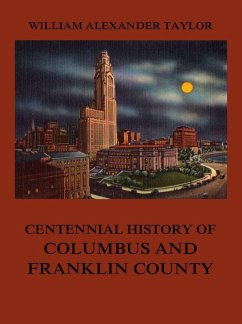 Centennial History of Columbus and Franklin County (eBook, ePUB) - Taylor, William Alexander