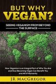 But Why Vegan? Seeing Veganism from Beyond the Surface (eBook, ePUB)
