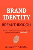 Brand Identity Breakthrough: How to Craft Your Company's Unique Story to Make Your Products Irresistible (eBook, ePUB)