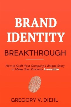Brand Identity Breakthrough: How to Craft Your Company's Unique Story to Make Your Products Irresistible (eBook, ePUB) - Diehl, Gregory