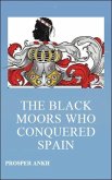 The Black Moors who Conquered Spain (eBook, ePUB) The Black Moors who Conquered Spain (eBook, ePUB)