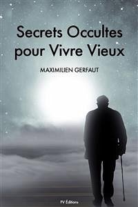 Secrets Occultes pour Vivre Vieux (eBook, ePUB) - Gerfaut, Maximilien