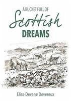 A Bucket Full of Scottish Dreams - Devereux, Elise Devane
