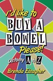 I'd Like to Buy a Bowel, Please!: Ostomy A to Z (eBook, ePUB)