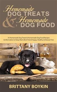 Homemade Dog Treats and Homemade Dog Food (eBook, ePUB) - Boykin, Brittany
