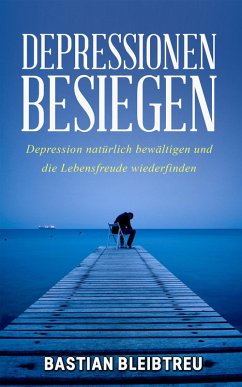 Depressionen besiegen (eBook, ePUB) - Bleibtreu, Bastian