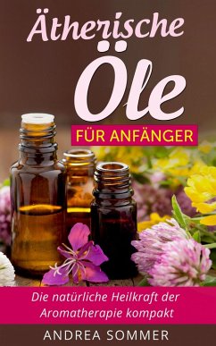Ätherische Öle für Anfänger (eBook, ePUB) - Sommer, Andrea