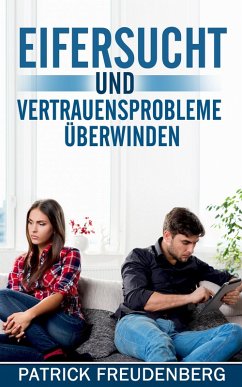 Eifersucht und Vertrauensprobleme überwinden (eBook, ePUB) - Freudenberg, Patrick