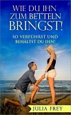 Wie Du ihn zum Betteln bringst (eBook, ePUB)