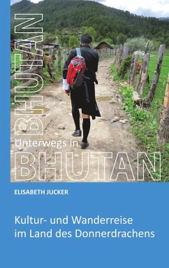 Unterwegs in Bhutan - Jucker, Elisabeth