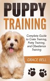 Puppy Training: Complete Guide to Crate Training, Potty Training, and Obedience Training (eBook, ePUB)