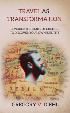 Travel As Transformation: Conquer the Limits of Culture to Discover Your Own Identity (eBook, ePUB) - Diehl, Gregory