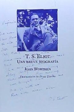 T.S. Eliot, una breve biografía - Worthen, John
