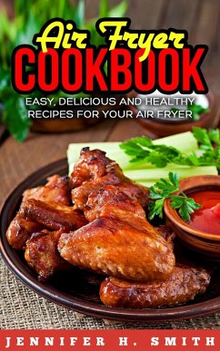Cover Air Fryer Cookbook: Easy, Delicious and Healthy Recipes for Your Air Fryer (eBook, ePUB)