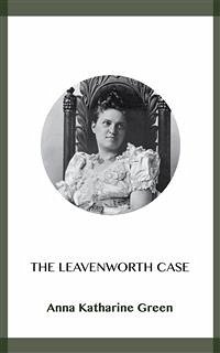 The Leavenworth Case (eBook, ePUB) - Katharine Green, Anna