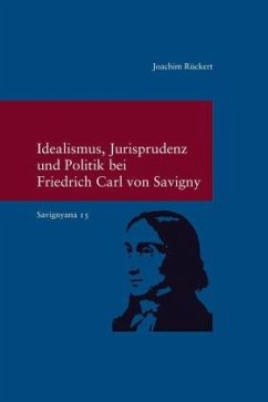 Idealismus, Jurisprudenz und Politik bei Friedrich Carl von Savigny - Rückert, Joachim