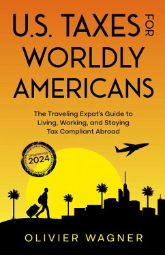 Cover U.S. Taxes for Worldly Americans: The Traveling Expat's Guide to Living, Working, and Staying Tax Compliant Abroad (Updated for 2024) (eBook, ePUB)