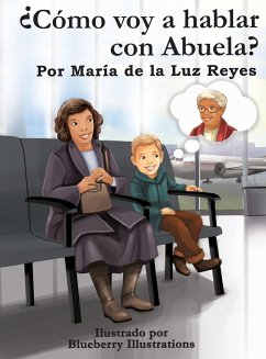 ¿Cómo voy a hablar con Abuela? - Reyes, María de la Luz; Publisher, La Luz Books