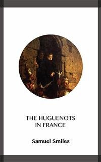 The Huguenots in France (eBook, ePUB) - Smiles, Samuel