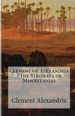 The Stromata or Miscellanies - Alexandria, Clement Of