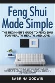 Feng Shui Made Simple - The Beginner&quote;s Guide to Feng Shui for Wealth, Health and Love (eBook, ePUB)