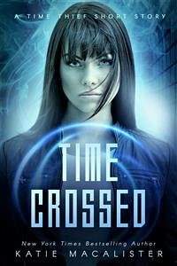 Time Crossed (Time Thief, #1.5) (eBook, ePUB) - Macalister, Katie