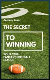 The Secret to Winning your 2018 Fantasy Football League (eBook, ePUB)